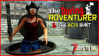 The Daring Adventurer & The Acid Trip | 7 Days to Die Alpha 20 | Day 27