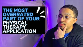 The Most Overrated Part of Your Physical Therapy Application