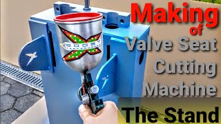 Making of valve seat cutting machine   The Stand