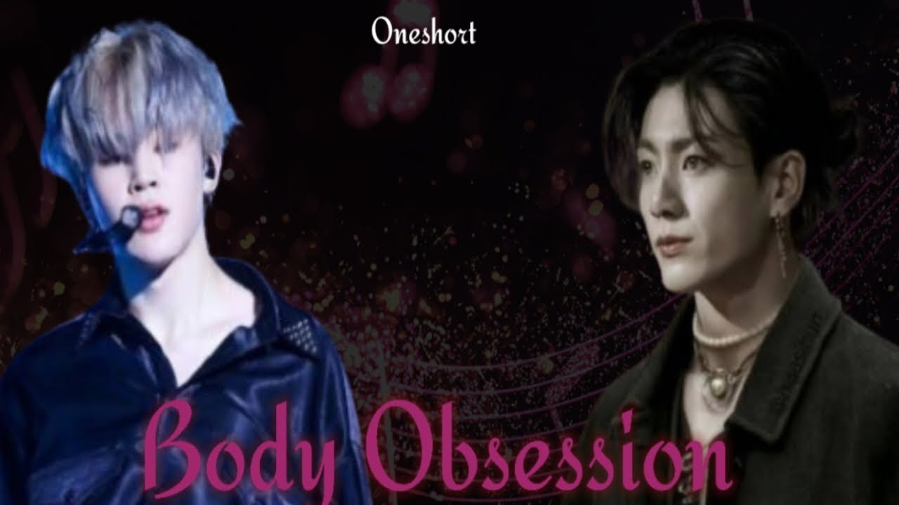 Body Obsession/ Oneshort/ jikook love story/ #jikooklovers
