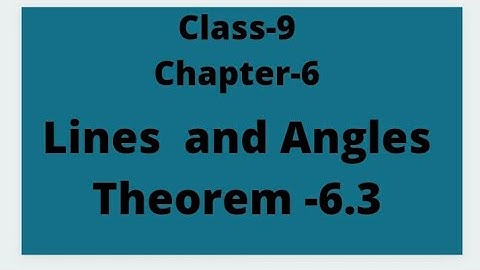 Class 9 ,chapter -6 lines and angles theorem -6.3