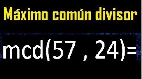 mcd 57 y 24 , maximo comun divisor , como se halla , ejemplos