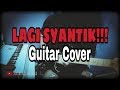 Lagi Syantik (Guitar Cover)- Guitarist Malaya