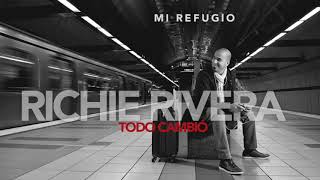 Video thumbnail of "Mi Refugio • Richie Rivera • Todo Cambió"