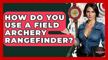 How Do You Use A Field Archery Rangefinder? - The Marksman