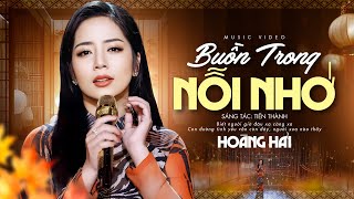 Buồn Trong Nỗi Nhớ - Hoàng Hải Ra Hit Mới Khiến Triệu Trái Tim Thổn Thức ( St : Tiến Thành )