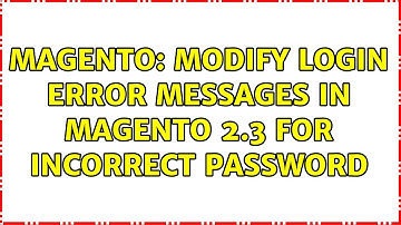Magento: Modify Login Error Messages in Magento 2.3 for Incorrect Password (2 Solutions!!)