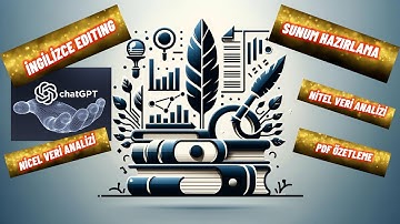ChatGPT ile Akademik İşler: Sunum Hazırla, Editle, Özetle, Nitel/Nicel Analiz Yap, Veri Görselleştir