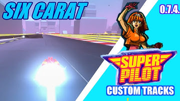 Super Pilot Custom Tracks (0.7.4.): Six Carat