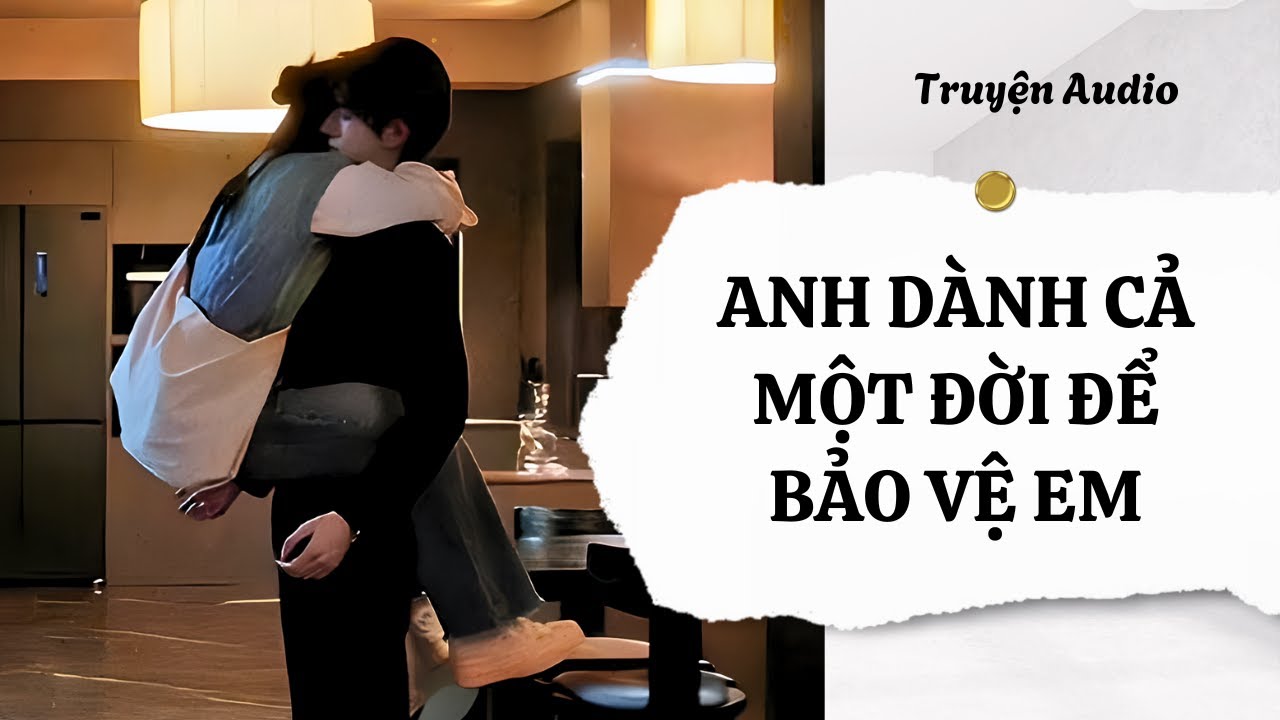 (FULL AUDIO) ANH DÀNH CẢ MỘT ĐỜI ĐỂ BẢO VỆ EM | CÔNG BÁO REVIEW