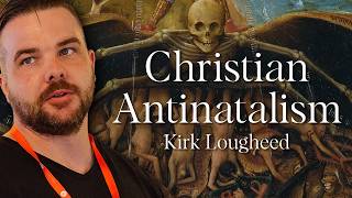 The Case for Christian Antinatalism | Kirk Lougheed