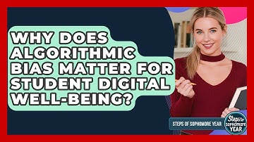 Why Does Algorithmic Bias Matter For Student Digital Well-being? - Steps to Sophomore Year