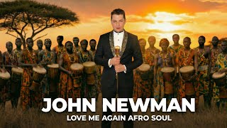 John Newman – Love Me Again | Afro Soul Version (Exclusive)