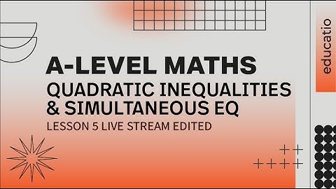 A LEVEL MATHS: Quadratic Inequalities and Simultaneous Equations LESSON 5