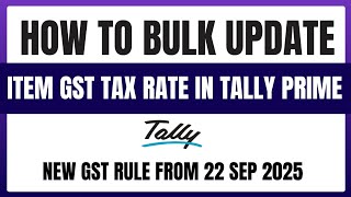 How to Bulk Update GST Tax Rates in TallyPrime | New GST Rules from 22 Sep 2025