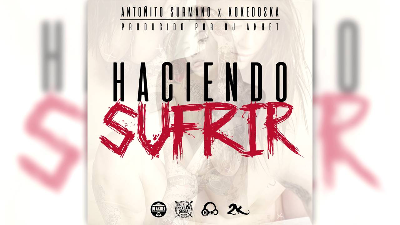 Antoñito Surmano & KokeDoska - Haciendo sufrir [Prod. Dj Akhet]