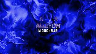 ALLEYCVT - I'M GOOD (BLUE)  [REMIX]