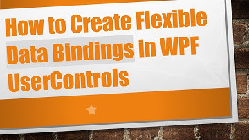 How to Create Flexible Data Bindings in WPF UserControls