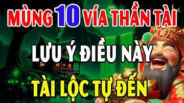 Vía Thần Tài MÙNG 10 Tài Lộc May Mắn Cả Năm (NÊN NGHE KẺO PHÍ) | AUDIO PHẬT GIÁO