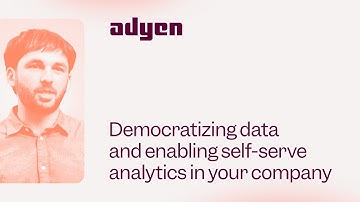 Adyen – Democratizing data and enabling self-serve analytics in your company