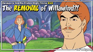 HE-MAN & SHE-RA: The REMOVAL of Willawind?!