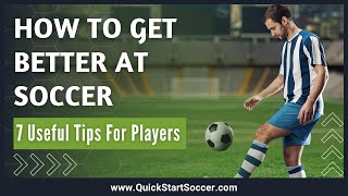 How To Get Better At Soccer 7 Useful Tips For Players