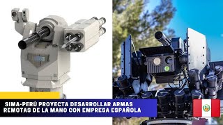 SIMA-PERÚ proyecta desarrollar Armas remotas de la mano con empresa española #peru