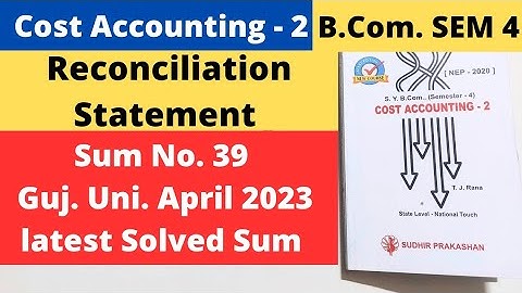 Reconciliation Statement Cost Accounting 2 B.Com SEM 4 Sum No. 39 Gujarat University