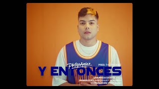 PHILIP ARIAZ  — Y ENTONCES 🤷🏻‍♂️ (VIDEO OFICIAL)