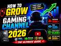 How to Grow a Gaming Channel in 2026 - THE ULTIMATE GUIDE