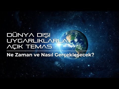 Dünya Dışı Uygarlıklarla AÇIK TEMAS Ne Zaman Ve Nasıl Gerçekleşecek Ve İlk Temasın DİNAMİKLERİ