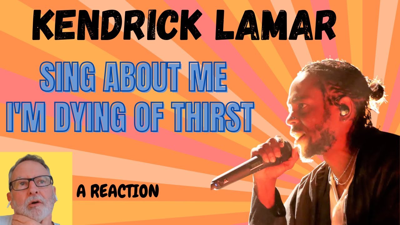 Kendrick Lamar Sing About Me I M Dying Of Thirst A Reaction Youtube