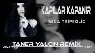 Seda Tripkolic - Kapılar Kapanır Bir Bir (Taner Yalçın Remix) / Sanma Sen Hep Yeksin Resimi