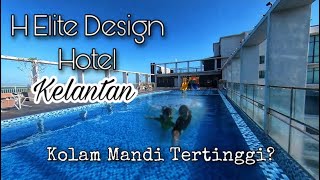 H Elite Design Hotel | Kolam Tertinggi di Kelantan?