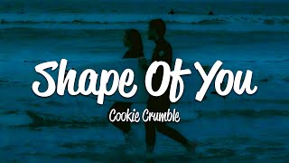 Cookie Crumble - Shape Of You (Lyrics)