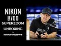 Nikon B700 Unboxing &amp; Initial Impressions