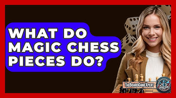 What Do Magic Chess Pieces Do? - The Board Game Xpert