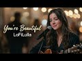 You're Beautiful - LoFiLulla | Heartfelt Love Ballad