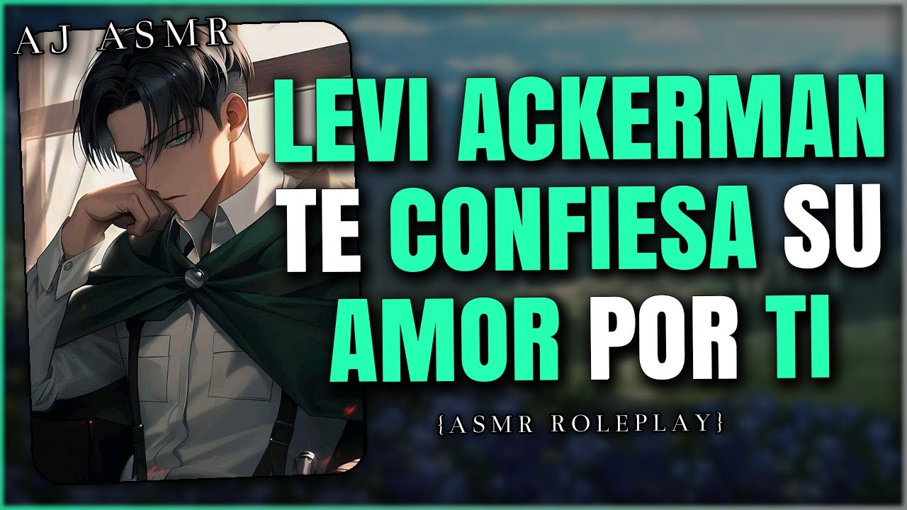 LEVI ACKERMAN TE CONFIESA QUE ESTA ENAMORADO DE TI 🥰💚 | ASMR Roleplay