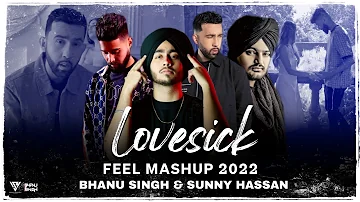 Love Sick Feel Mashup 2022 | Ft. Sidhu Moosewala | Ap Dhillon | Shubh | Bhanu Singh & Sunny Hassan