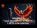 Episode 63 I Just Retired WHAT IS NEXT Episode 63 I Just Retired WHAT IS NEXT
