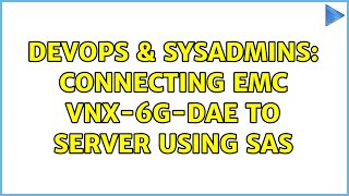 DevOps & SysAdmins: connecting EMC VNX-6G-DAE to server using SAS (2 Solutions!!)
