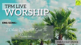 Miniatura del video "| TPM LIVE WORSHIP | PAS. WESLEY PETER | WHEN WE ALL GET TO HEAVEN | ENGLISH SONG |"