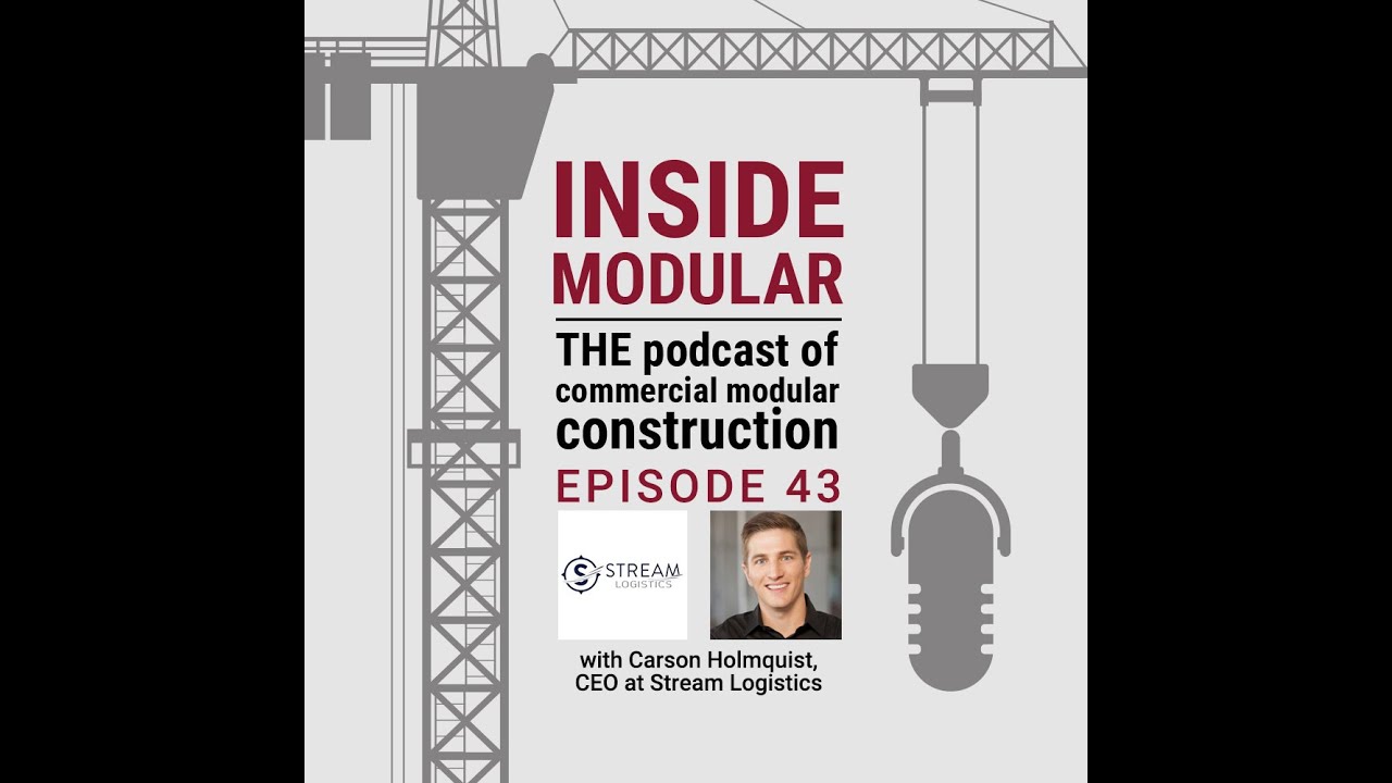 Getting from Offsite to Onsite: Inside the Logistics of Modular Construction w/ Stream Logistics