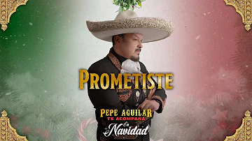 Prometiste - Pepe Aguilar (Pepe Aguilar Te Acompaña en Navidad)