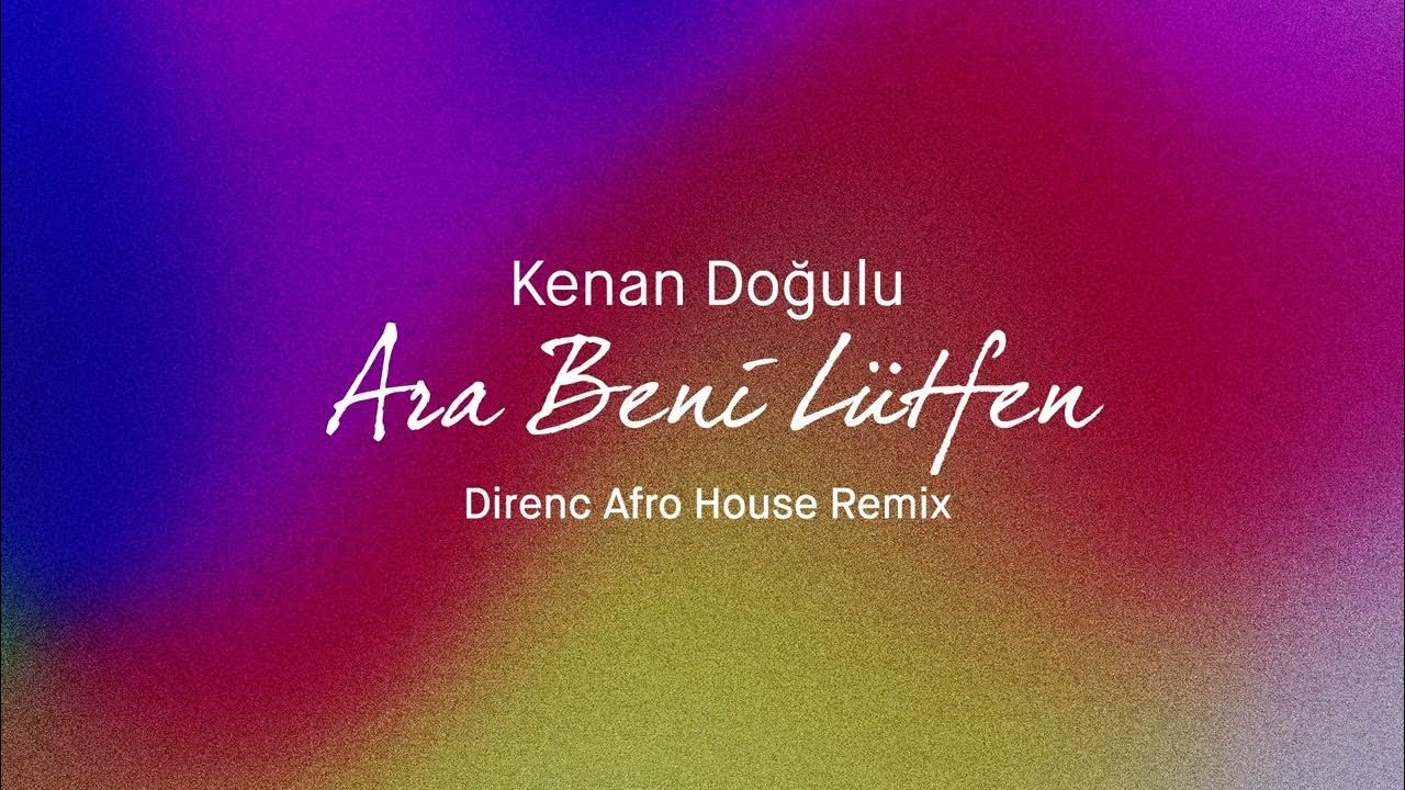 Kenan Doğulu - Ara Beni Lütfen ( Direnc Afro House Remix ) Kenan Doğulu - Ara Beni Lütfen ( Direnc Afro House Remix )