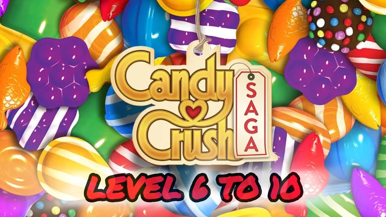 Candy crush saga • Level 6 to 10 • Childhood gaming memories • Just chill with games 