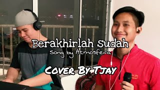 Berakhirlah sudah- Atmosfera | Cover by Tjay |