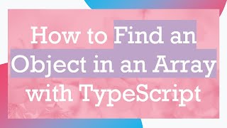 How to Find an Object in an Array with TypeScript