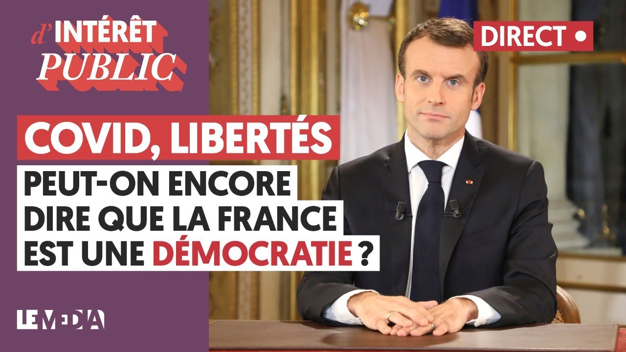 COVID, LIBERTÉS : PEUT-ON ENCORE DIRE QUE LA FRANCE EST UNE DÉMOCRATIE ?